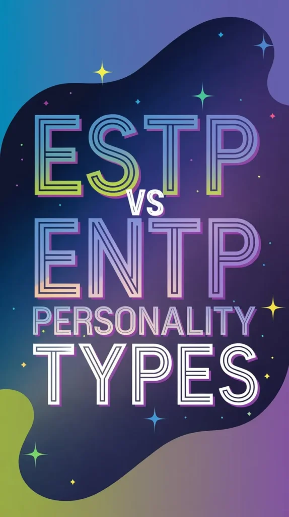 ESTP vs ENTP Personality Types - Know the Difference