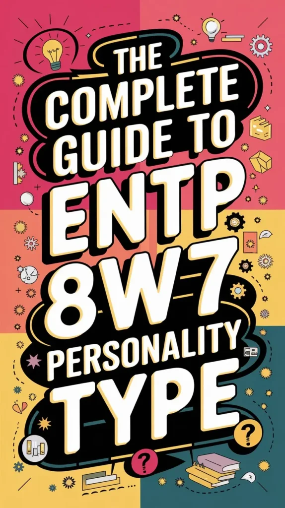 The Complete Guide to ENTP 8w7 Personality Type