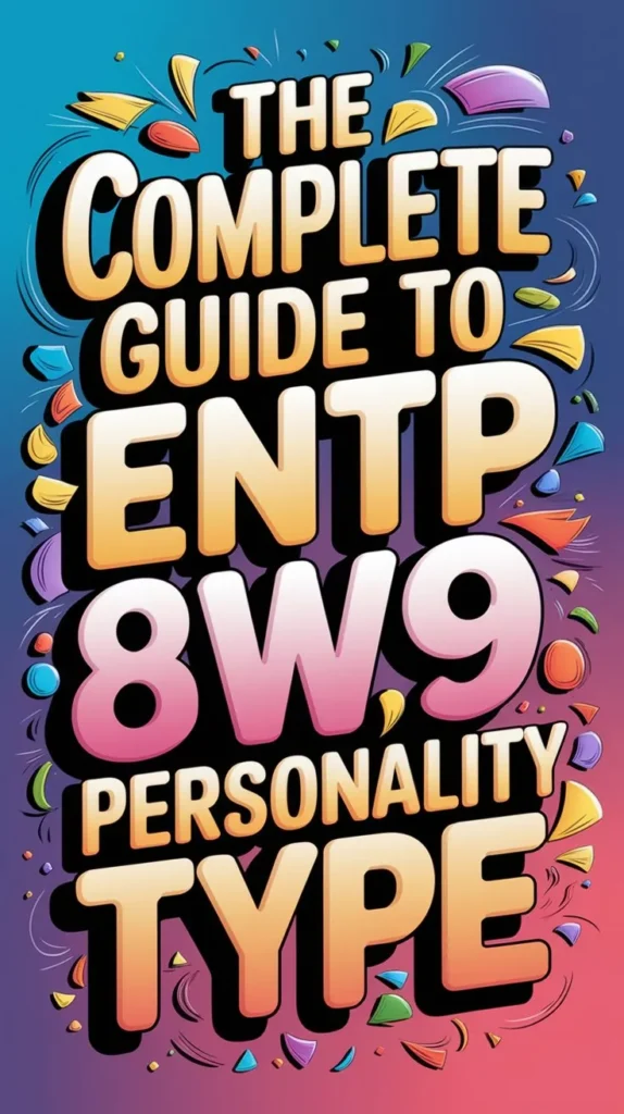 The Complete Guide to ENTP 8w9 Personality Type