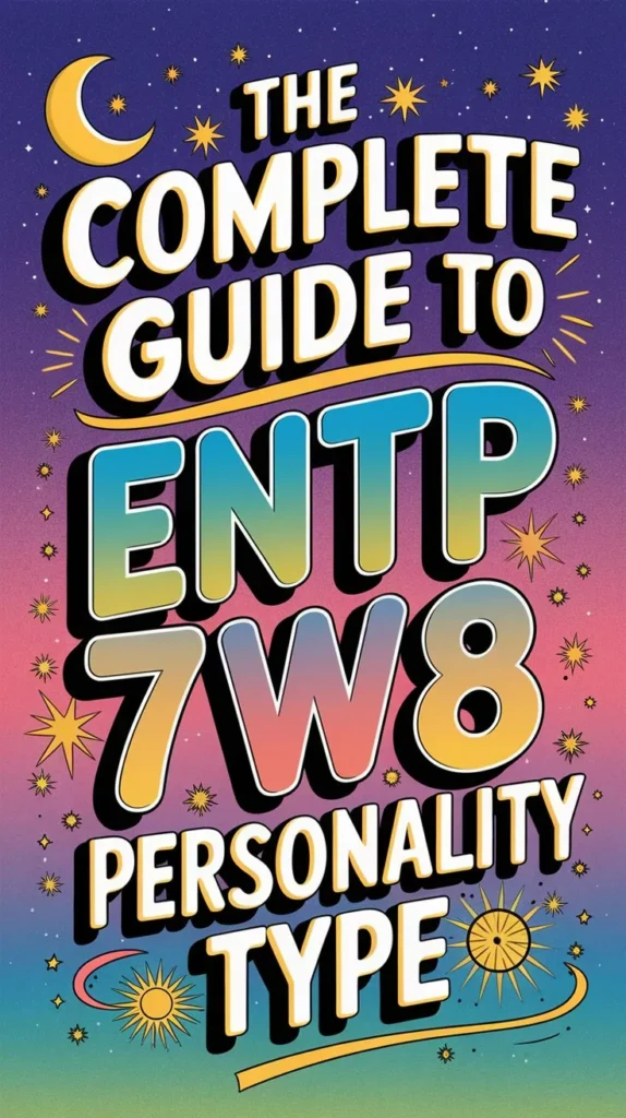 The Complete Guide to ENTP 7w8 Personality Type