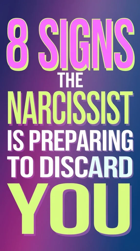 8 Signs the Narcissist Is Preparing to Discard You