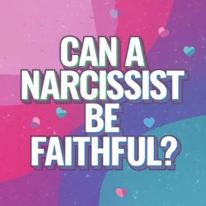 Read more about the article Can a Narcissist Be Faithful? A Complex and Often Toxic Dynamic