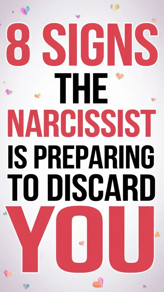 8 Signs the Narcissist Is Preparing to Discard You