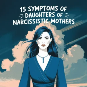 Read more about the article 15 Symptoms of Daughters of Narcissistic Mothers