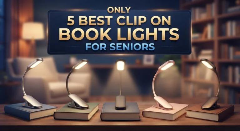 5 Best Clip On Book Lights for Seniors: Eye-Friendly Reading Solutions