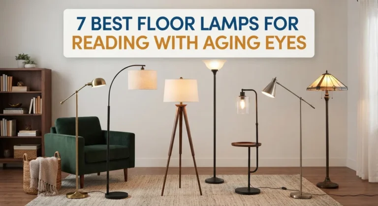7 Best Floor Lamps for Reading With Aging Eyes: Complete Guide to Senior-Friendly Lighting
